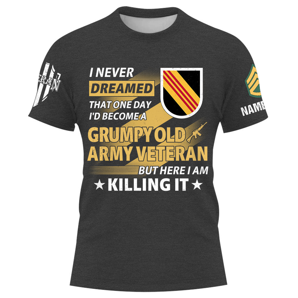Custom Shirt I Never Dreamed That One Day I'd Become A Grumpy Old Veteran Custom All Units Military Gift For Veterans K1702