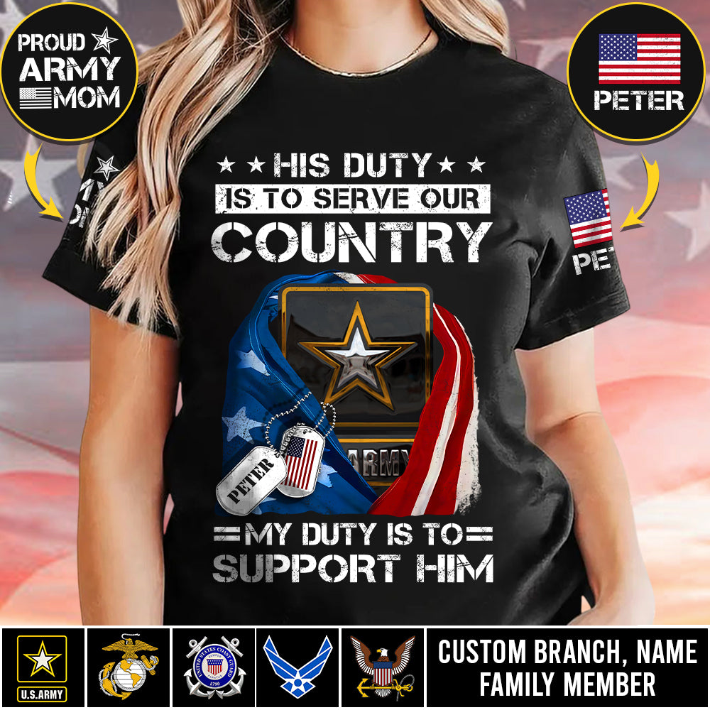His Duty Is To Serve Our Coutry My Duty Is To Support Him  Proud Army Dad Mom... Custom Shirt For Military Family Member K1702