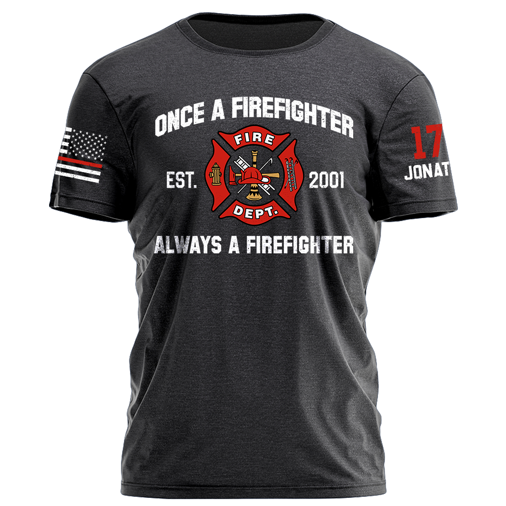 Once A Firefighter Always A Firefighter Personlized Shirt For Firefighter K1702