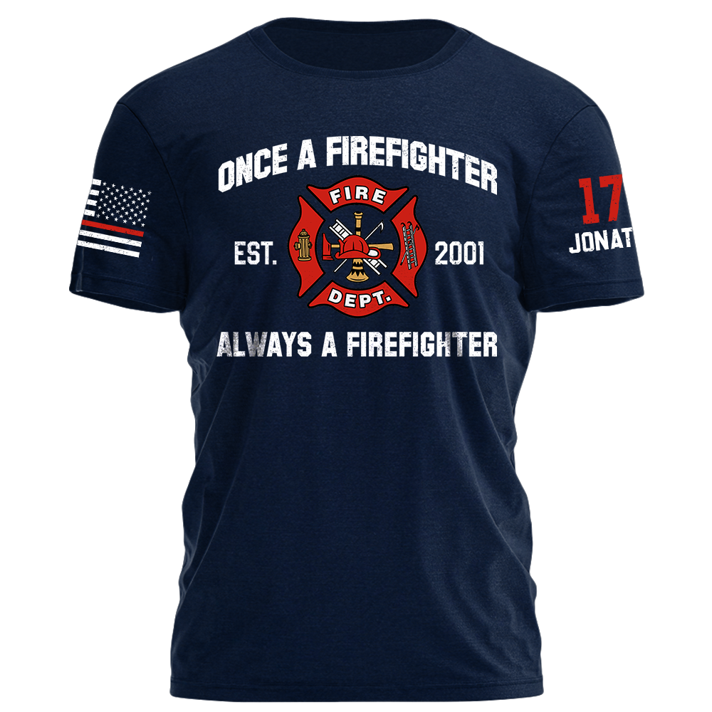Once A Firefighter Always A Firefighter Personlized Shirt For Firefighter K1702
