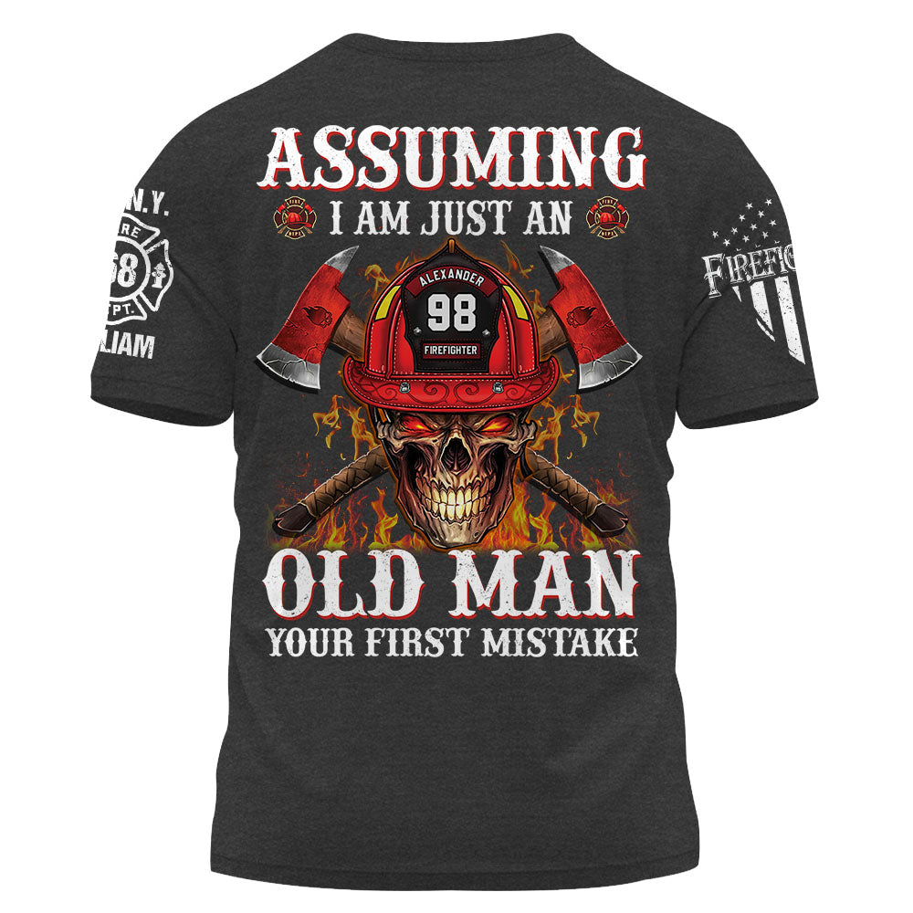 Custom Shirt Assuming I Am Just An Old Man Your First Mistake Firefighter Shirt Custom Dept K1702