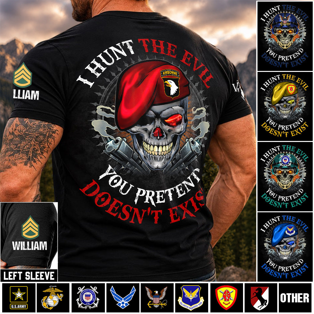 Custom Shirt I Hunt The Evil You Pretend Doesn't Exist For Veterans Gift Available All Military Branches K1702 MT2