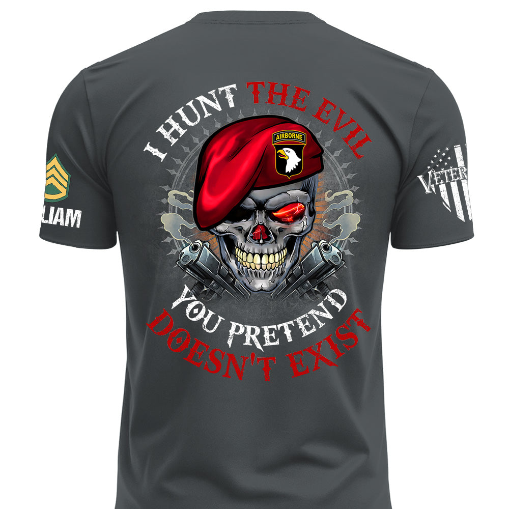 Custom Shirt I Hunt The Evil You Pretend Doesn't Exist For Veterans Gift Available All Military Branches K1702 MT2