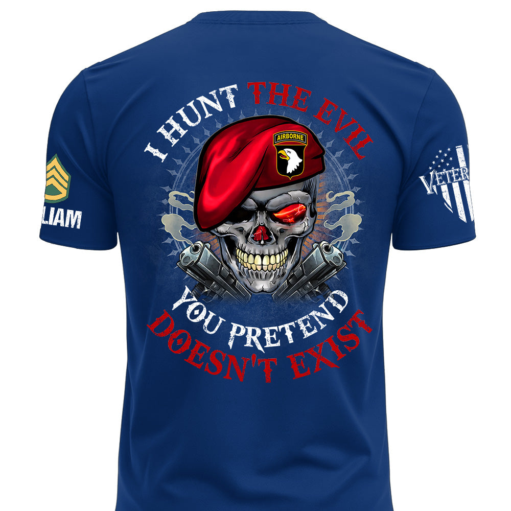 Custom Shirt I Hunt The Evil You Pretend Doesn't Exist For Veterans Gift Available All Military Branches K1702 MT2