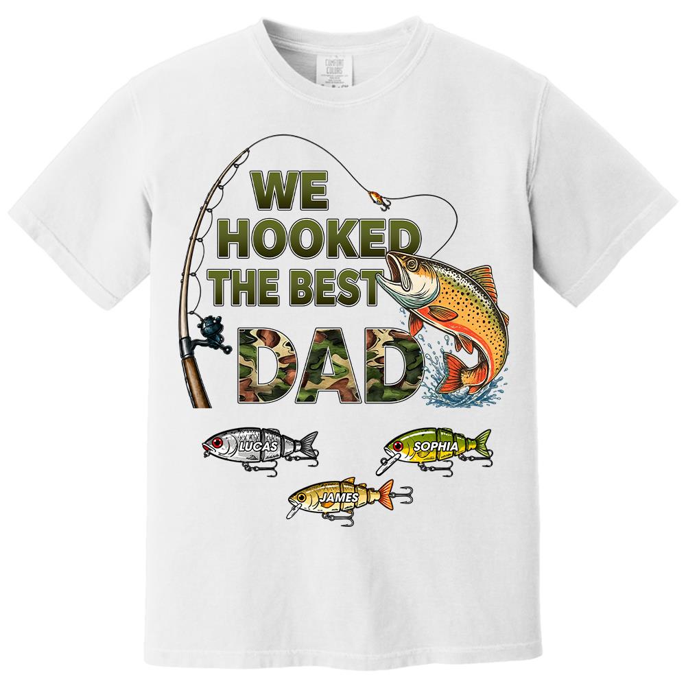 We Hooked The Best Dad Custom Shirt, Fishing Shirt For Dad, Grandpa L0411 Hv01