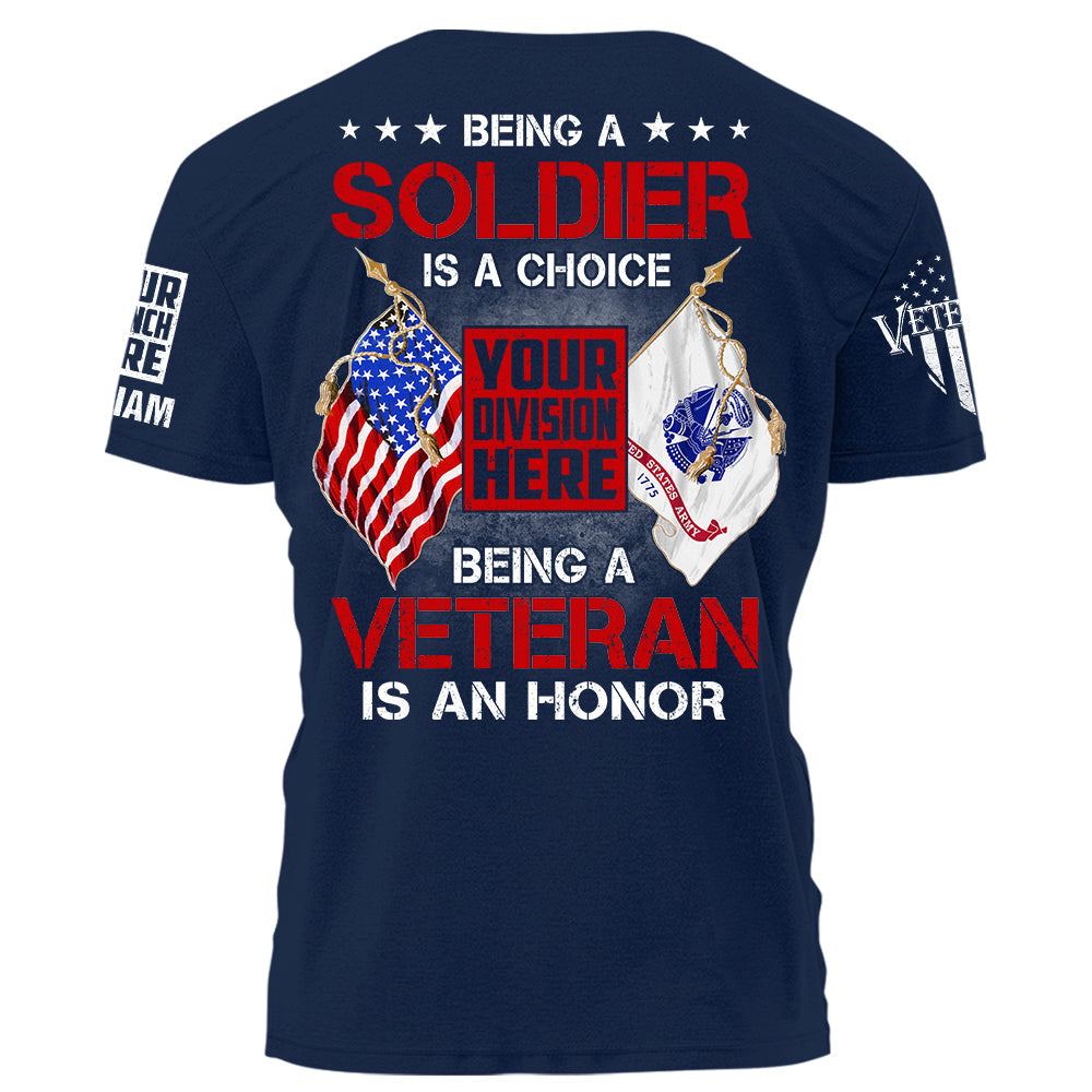 Being A Soldier Is A Choice Being A Veteran Is An Honor Personalized Shirt For Veteran K1702