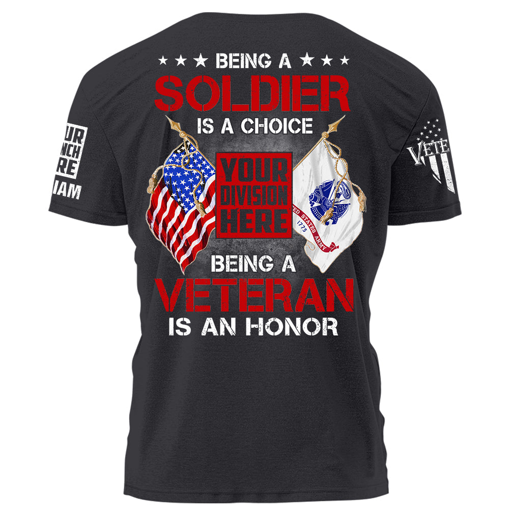Being A Soldier Is A Choice Being A Veteran Is An Honor Personalized Shirt For Veteran K1702