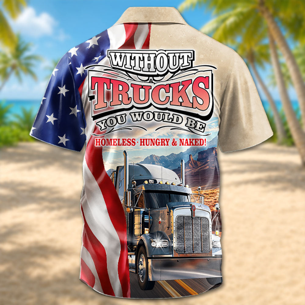 Without Trunks You Woud Be Homeless, Hungry & Baked - Custom Photo Truck for Truckers Hawaiian Shirt A2110 Pt99