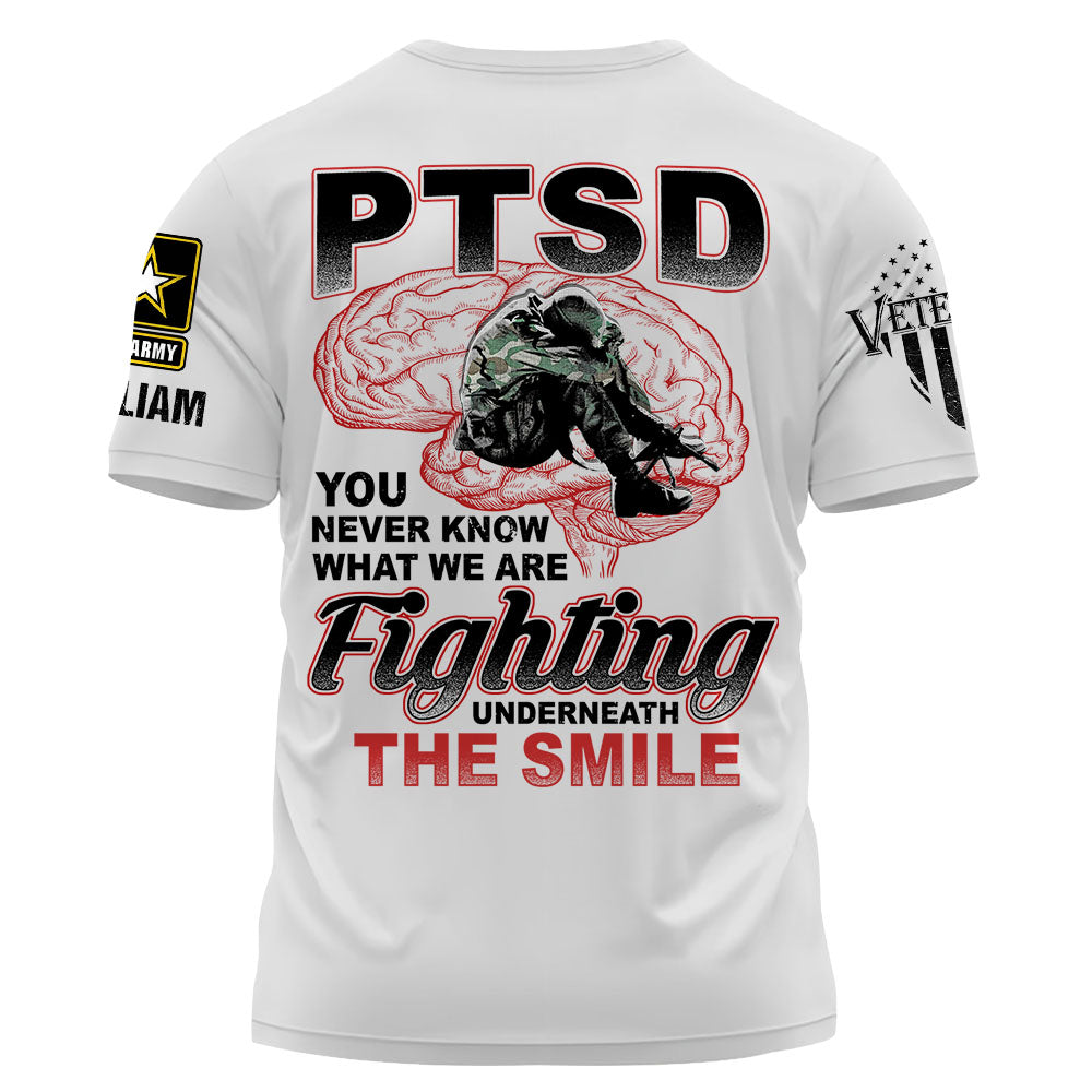 Personalized Veteran Shirt PTSD You Never Know What We Are Fighting Underneath The Smile K1702