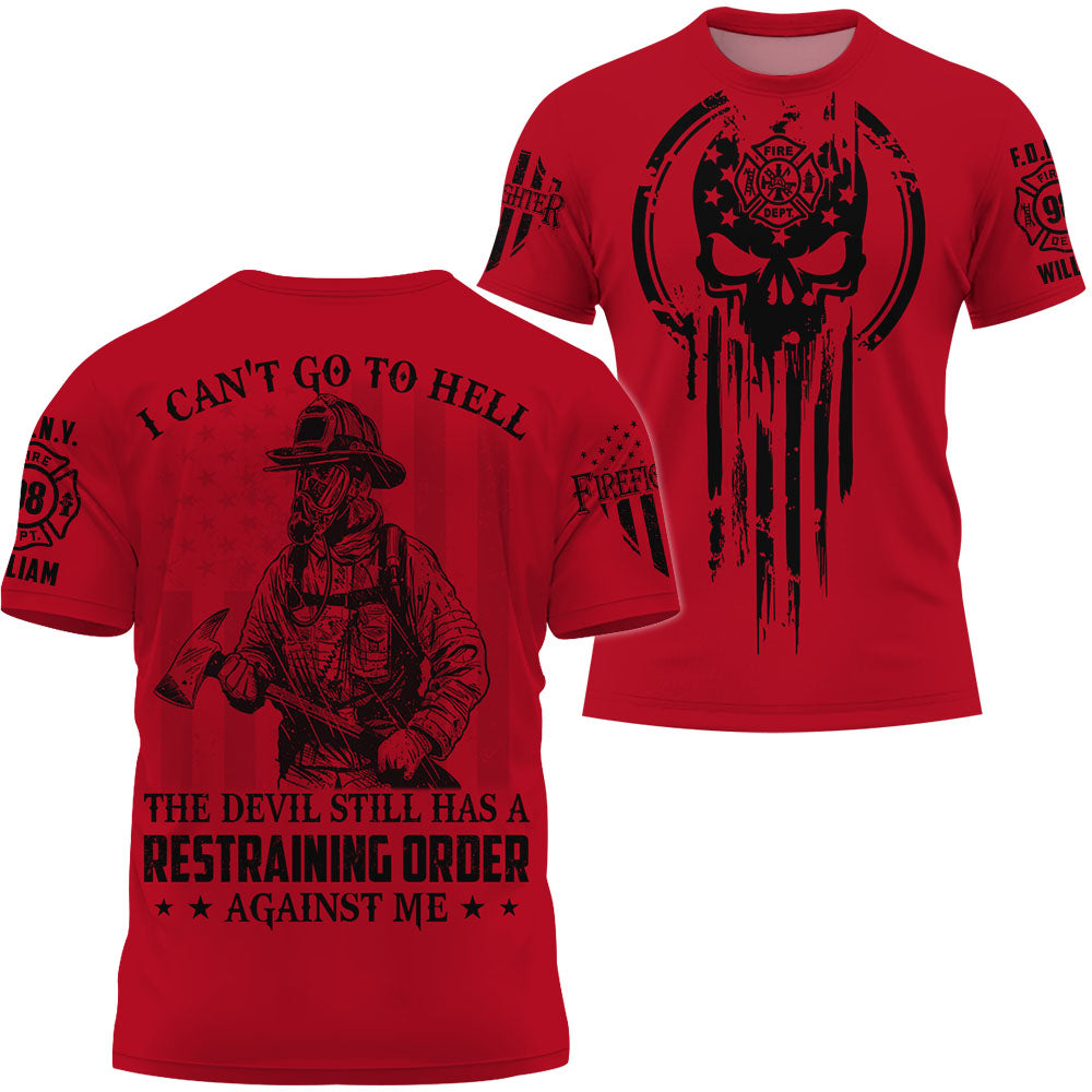 Personalized All Over Print Shirt I Can't Go To Hell The Devil Still Has Restraining Order Against Me Gift For Firefighter K1702