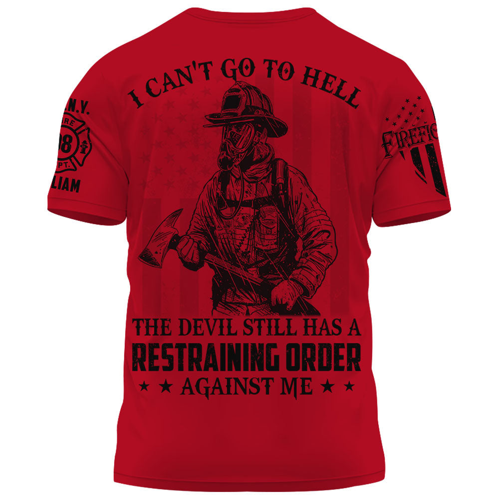 Personalized All Over Print Shirt I Can't Go To Hell The Devil Still Has Restraining Order Against Me Gift For Firefighter K1702