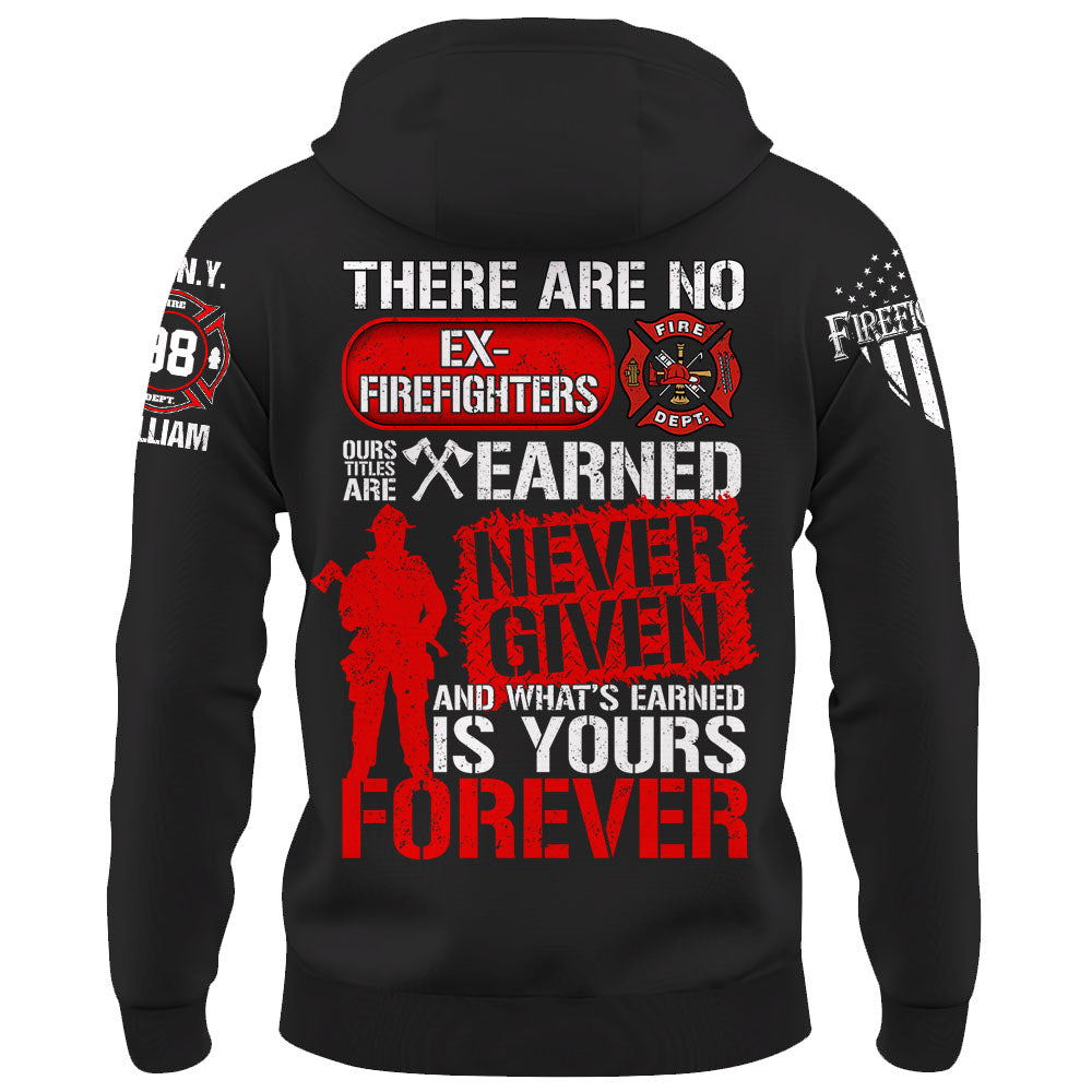 Custom Shirt There Are No Ex Firefighters Our Title Is Earned Never Given And What's Earned Is Yours Forever Gift For Firefighters K1702