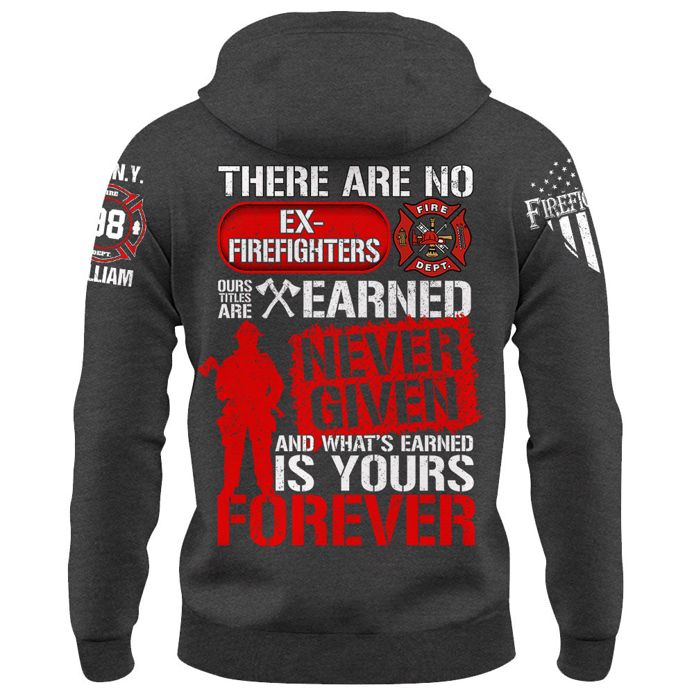 Custom Shirt There Are No Ex Firefighters Our Title Is Earned Never Given And What's Earned Is Yours Forever Gift For Firefighters K1702