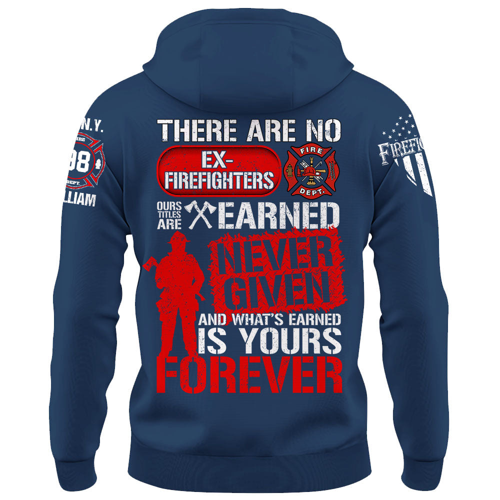 Custom Shirt There Are No Ex Firefighters Our Title Is Earned Never Given And What's Earned Is Yours Forever Gift For Firefighters K1702