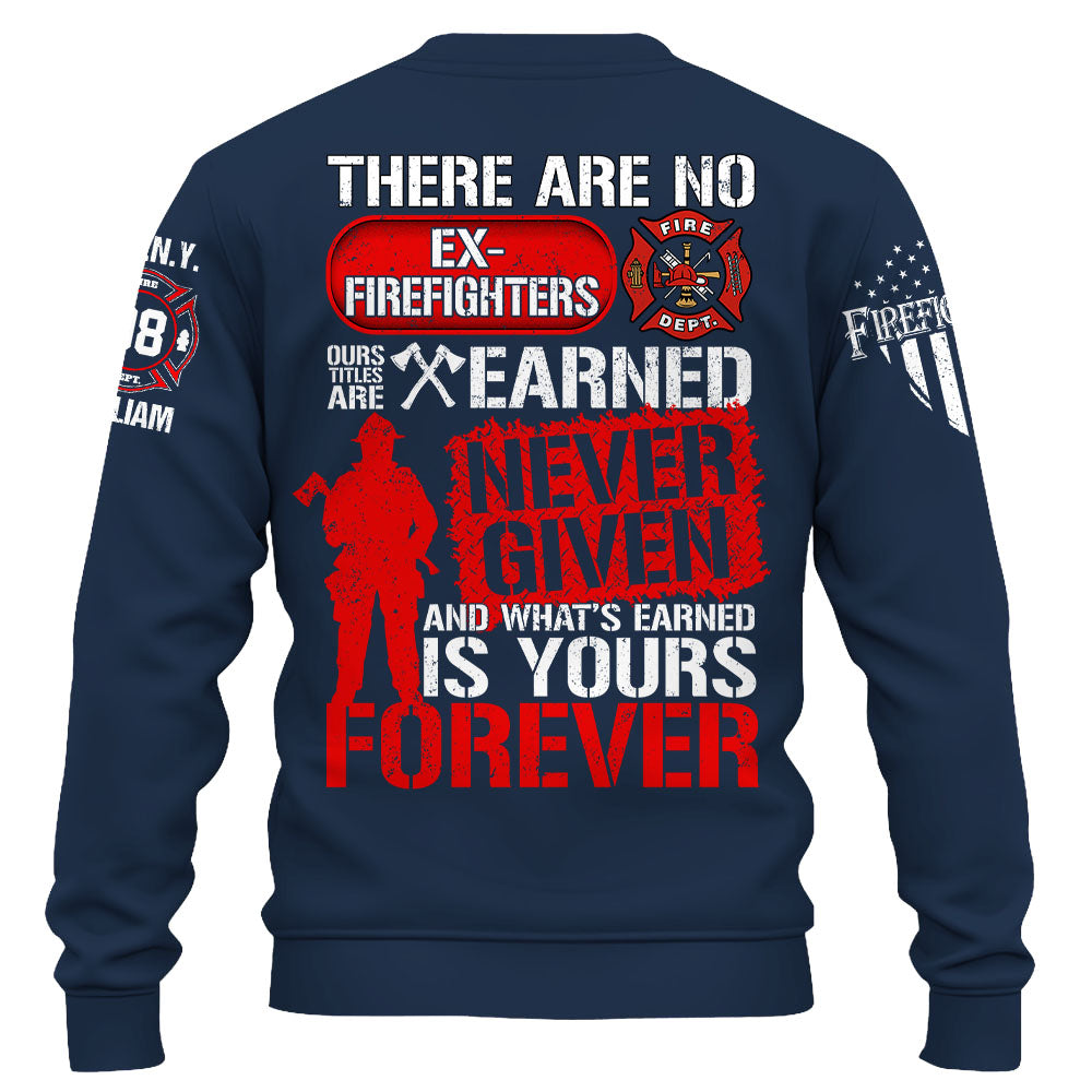 Custom Shirt There Are No Ex Firefighters Our Title Is Earned Never Given And What's Earned Is Yours Forever Gift For Firefighters K1702