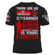 Custom Shirt There Are No Ex Firefighters Our Title Is Earned Never Given And What's Earned Is Yours Forever Gift For Firefighters K1702