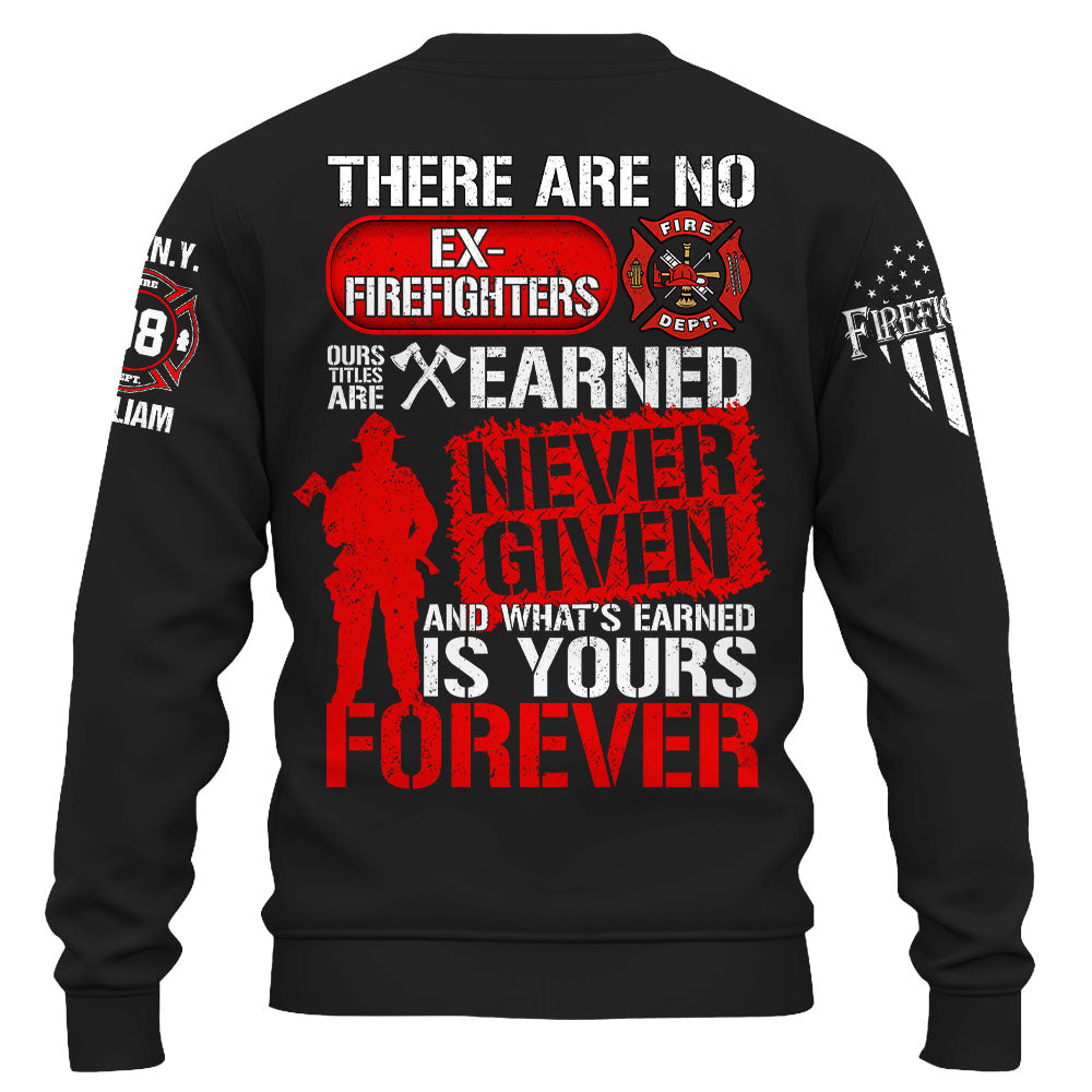 Custom Shirt There Are No Ex Firefighters Our Title Is Earned Never Given And What's Earned Is Yours Forever Gift For Firefighters K1702