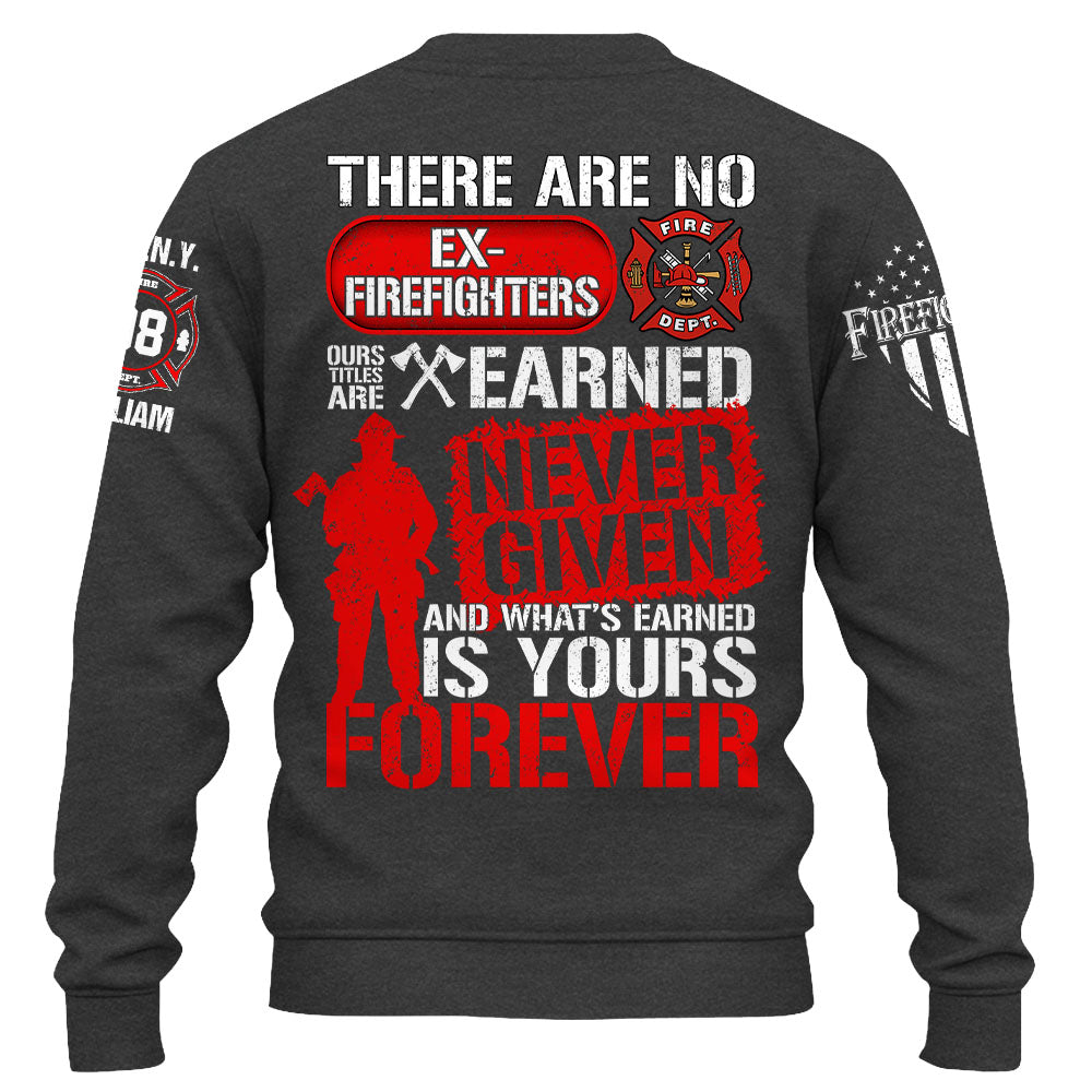 Custom Shirt There Are No Ex Firefighters Our Title Is Earned Never Given And What's Earned Is Yours Forever Gift For Firefighters K1702