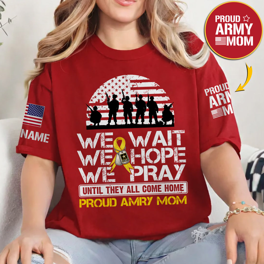 We Wait We Hope We Pray Until They All Come Home  Support Our Troops Personalized Shirt For Military Dad Mom Family K1702 Trhn
