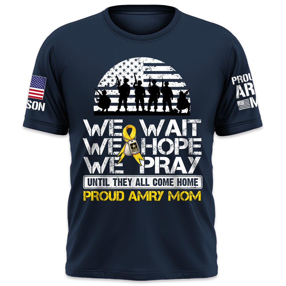 We Wait We Hope We Pray Until They All Come Home  Support Our Troops Personalized Shirt For Military Dad Mom Family K1702 Trhn