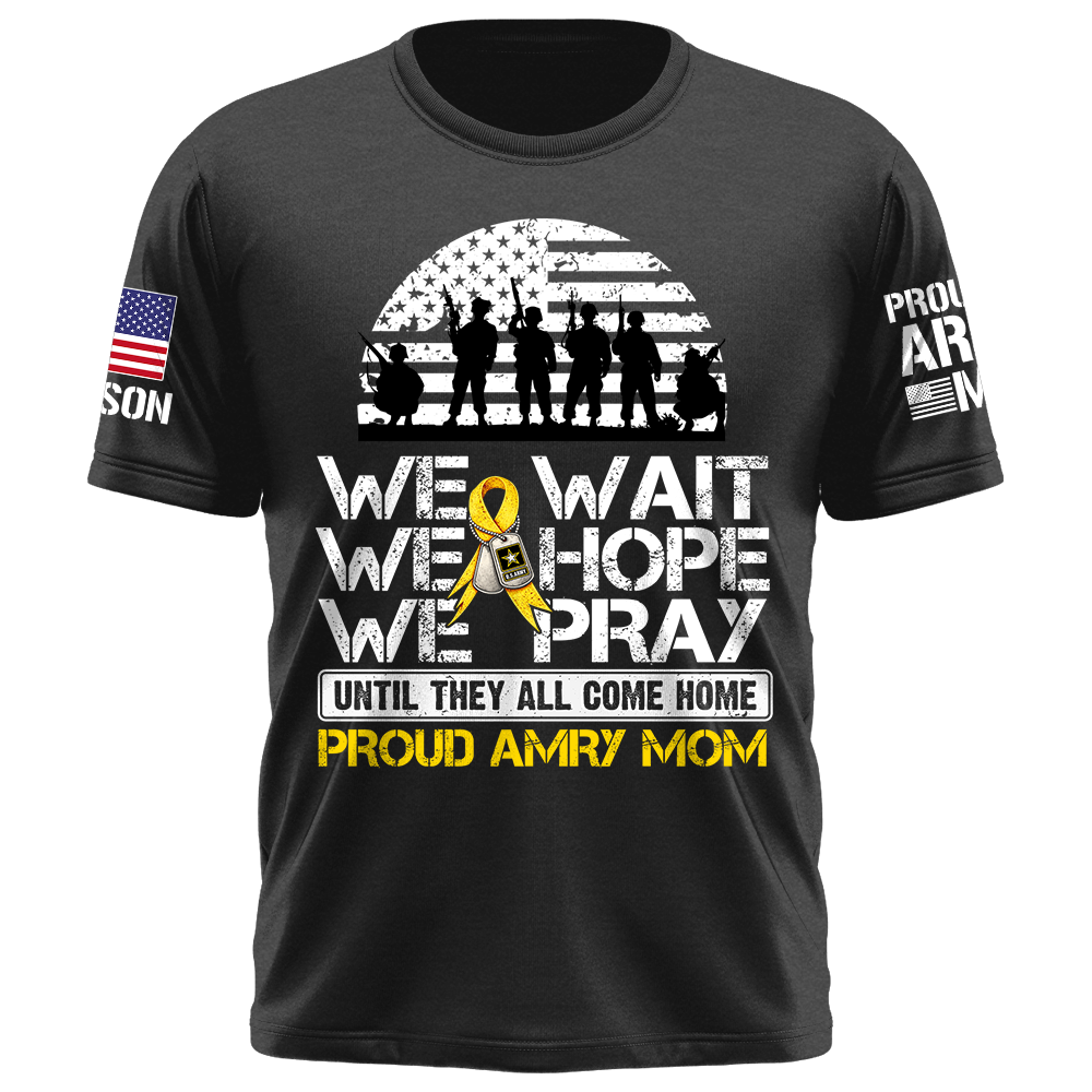 We Wait We Hope We Pray Until They All Come Home  Support Our Troops Personalized Shirt For Military Dad Mom Family K1702 Trhn