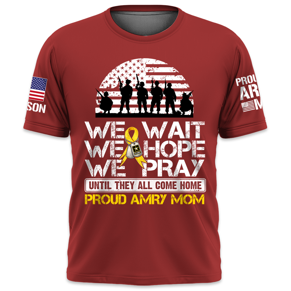 We Wait We Hope We Pray Until They All Come Home  Support Our Troops Personalized Shirt For Military Dad Mom Family K1702 Trhn