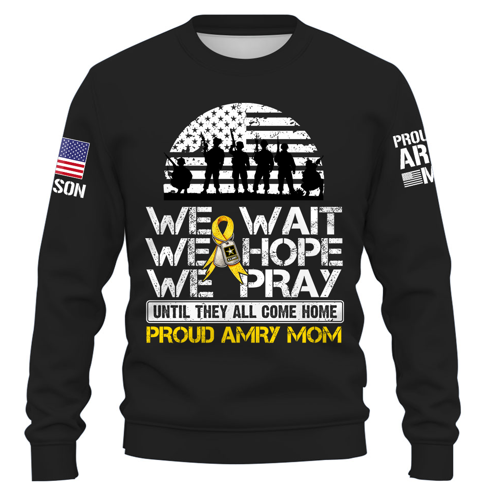 We Wait We Hope We Pray Until They All Come Home  Support Our Troops Personalized Shirt For Military Dad Mom Family K1702 Trhn