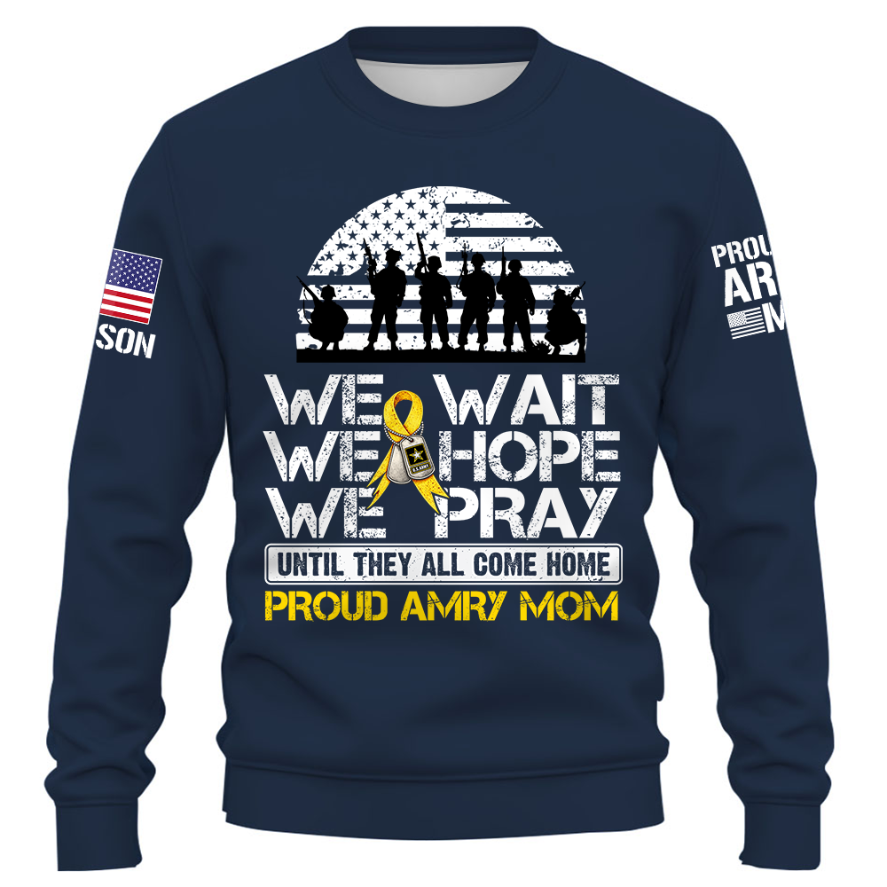 We Wait We Hope We Pray Until They All Come Home  Support Our Troops Personalized Shirt For Military Dad Mom Family K1702 Trhn