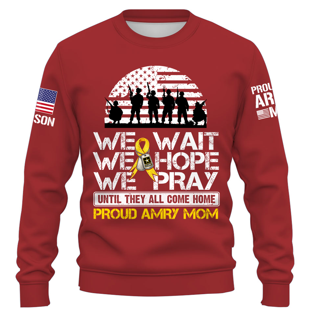 We Wait We Hope We Pray Until They All Come Home  Support Our Troops Personalized Shirt For Military Dad Mom Family K1702 Trhn