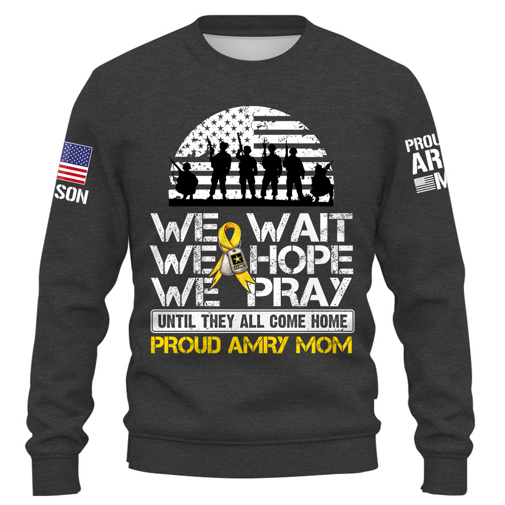 We Wait We Hope We Pray Until They All Come Home  Support Our Troops Personalized Shirt For Military Dad Mom Family K1702 Trhn