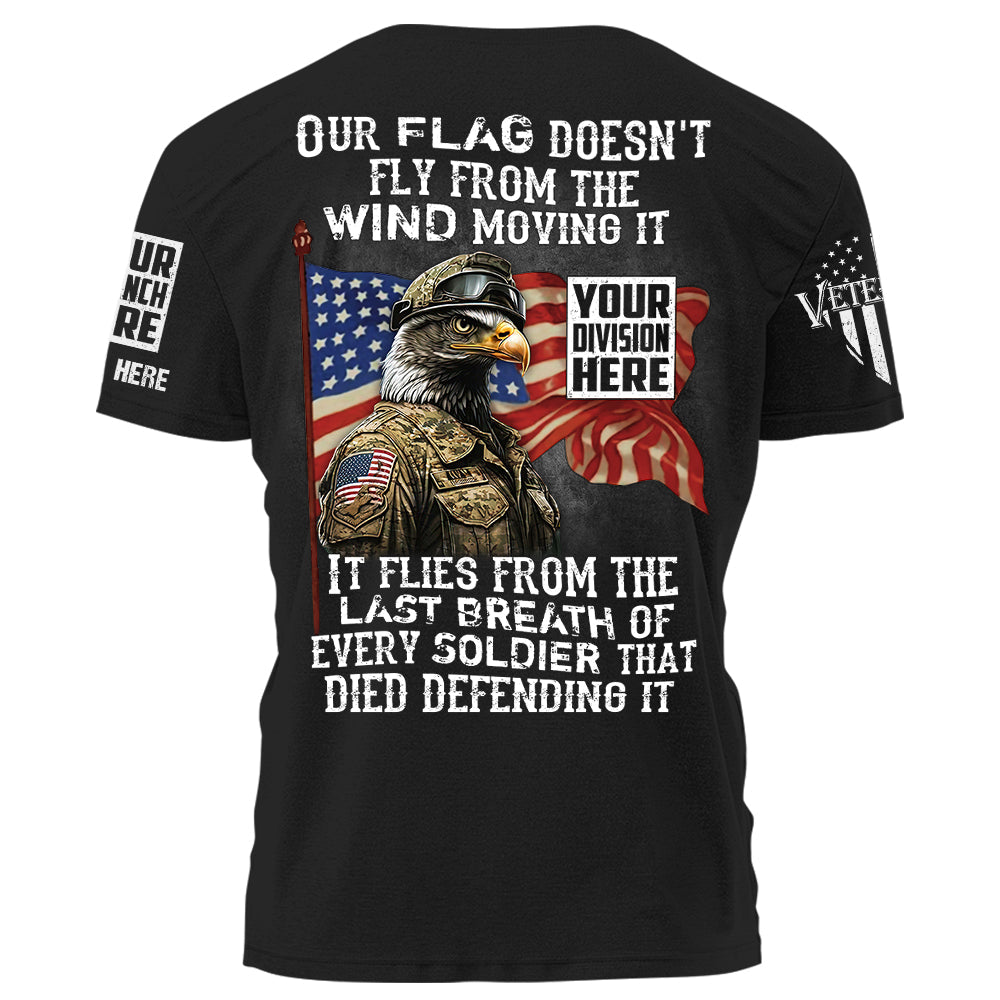 Personalized Shirt Our Flag Doesn't Fly From The Wind Moving It Gift For Veteran Day's K1702