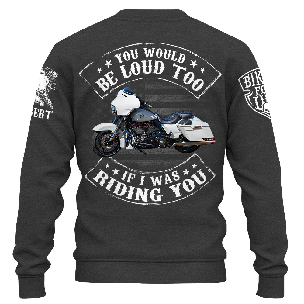 Custom Shirt You Would Be Loud Too If I Was Riding You Personalized Upload Vechicle Photo For Biker K1702 Trhn