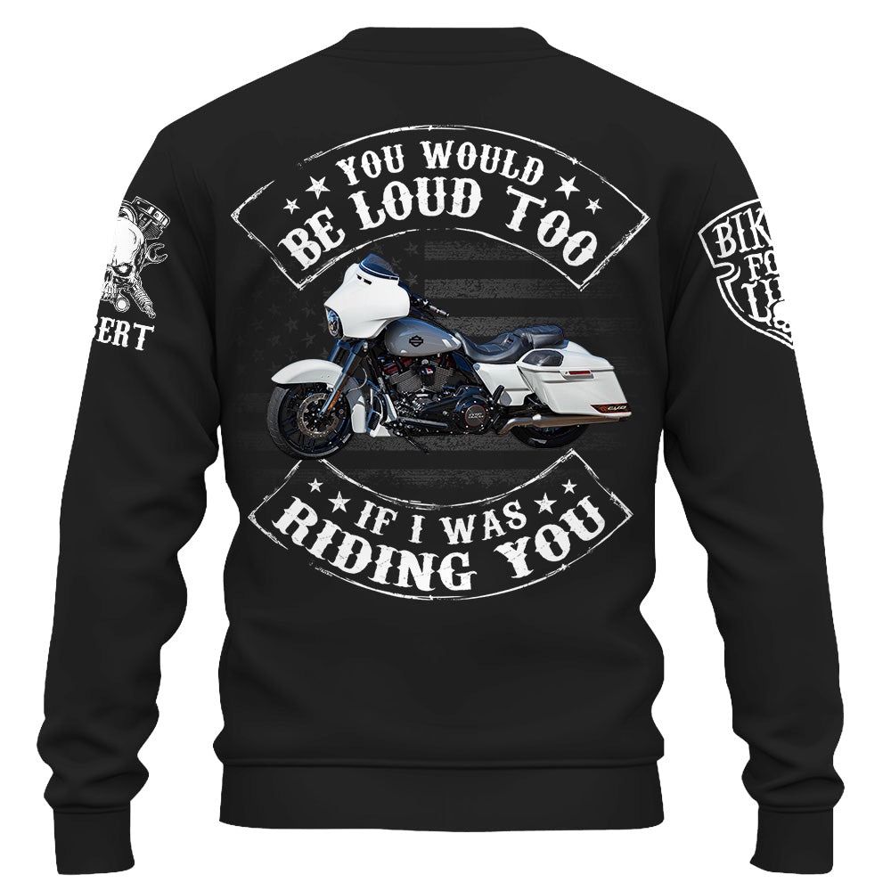 Custom Shirt You Would Be Loud Too If I Was Riding You Personalized Upload Vechicle Photo For Biker K1702 Trhn