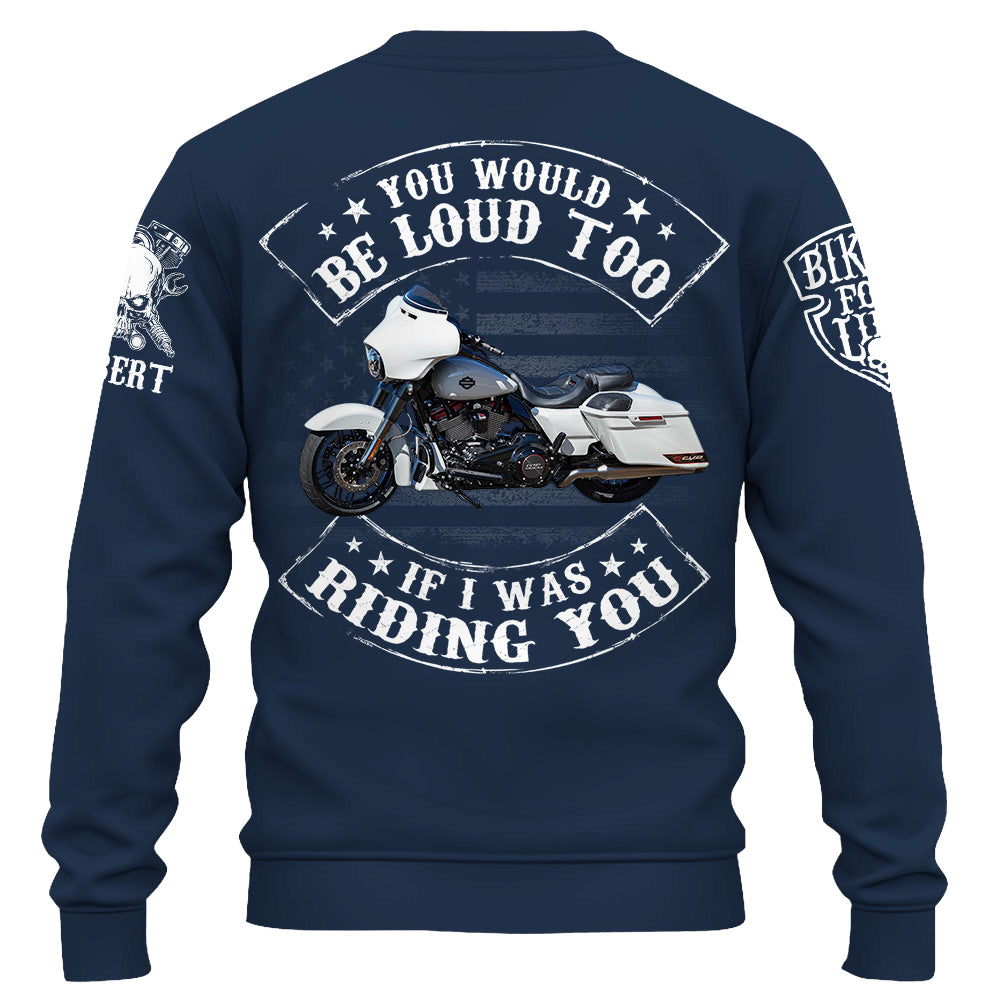 Custom Shirt You Would Be Loud Too If I Was Riding You Personalized Upload Vechicle Photo For Biker K1702 Trhn