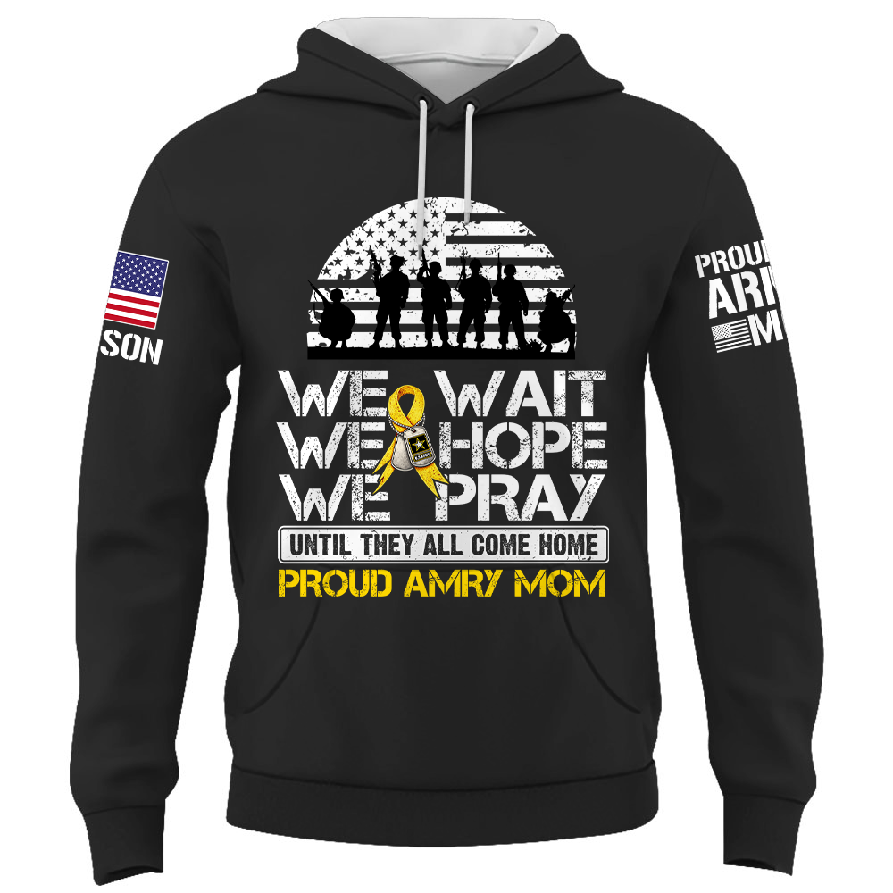 We Wait We Hope We Pray Until They All Come Home  Support Our Troops Personalized Shirt For Military Dad Mom Family K1702 Trhn