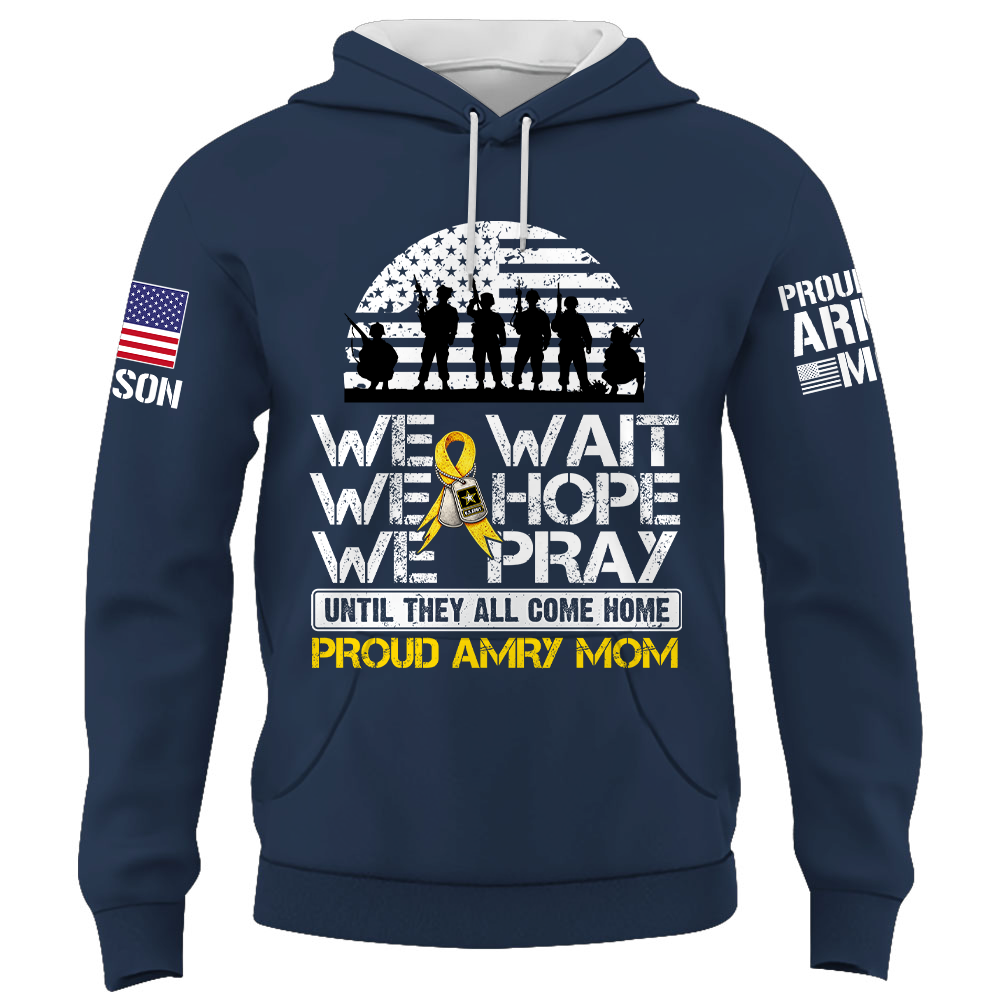 We Wait We Hope We Pray Until They All Come Home  Support Our Troops Personalized Shirt For Military Dad Mom Family K1702 Trhn