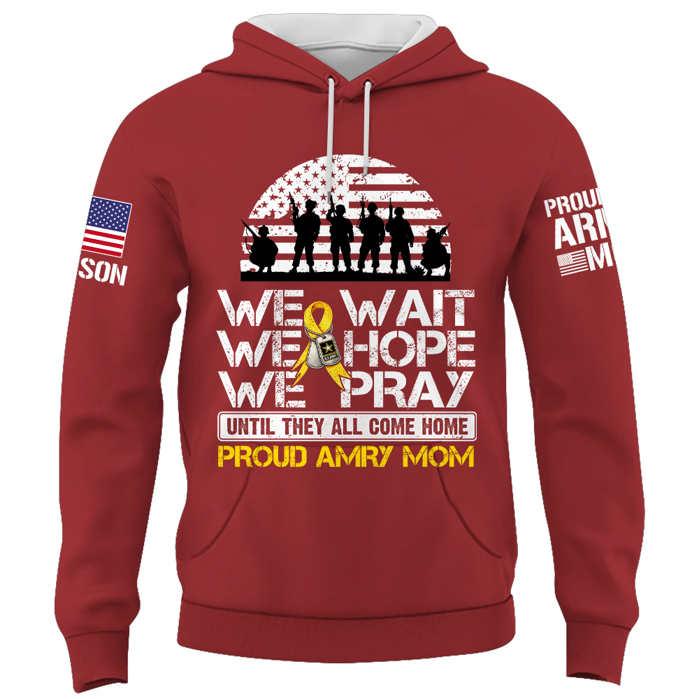 We Wait We Hope We Pray Until They All Come Home  Support Our Troops Personalized Shirt For Military Dad Mom Family K1702 Trhn