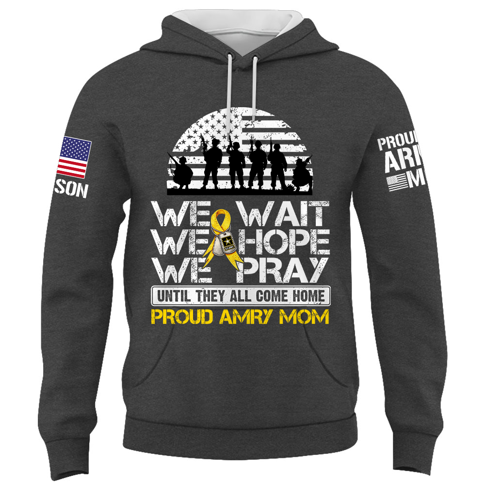 We Wait We Hope We Pray Until They All Come Home  Support Our Troops Personalized Shirt For Military Dad Mom Family K1702 Trhn