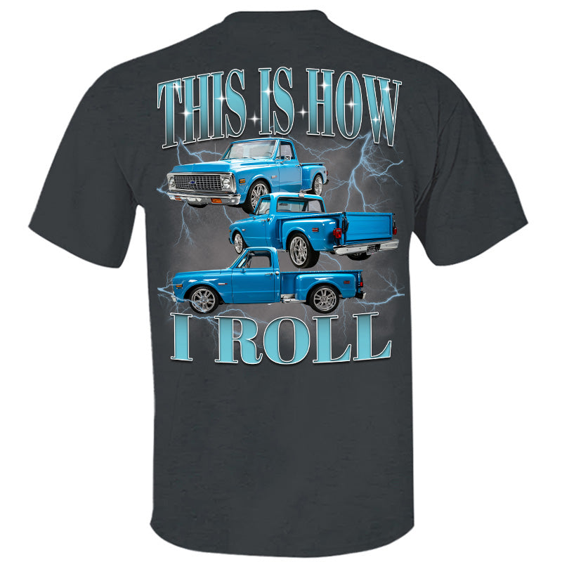 This Is How I Roll - Custom Pickup Truck Photo Shirts - Gift For Car Lovers A2110 Pt99