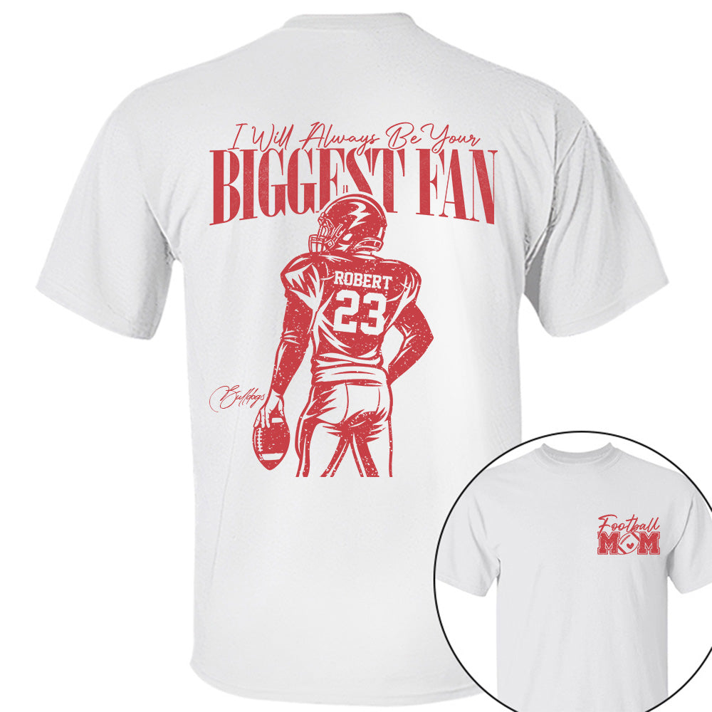 I'll Always Be Your Biggest Fan - Custom  Shirt For Football Mom Dad Family NA04 VH01