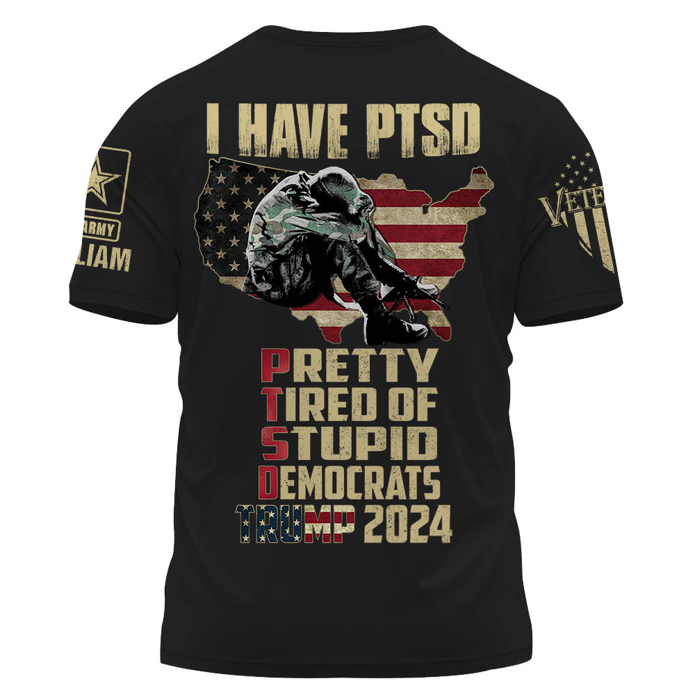 I Have PTSD Pertty Tired Of Stuipid Demoncrats Personalized Shirt Gift For Veterans K1702