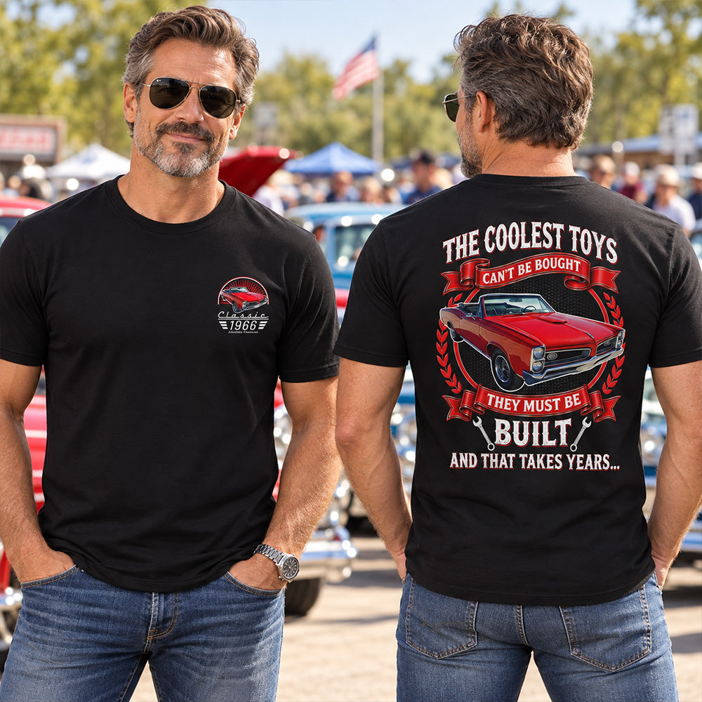 Custom Shirt The Coolest Toys Can't Be Bought They Must Be Built And That Takes Years Custom Photo Classic Car  Year & Name Shirt K1702 MT2