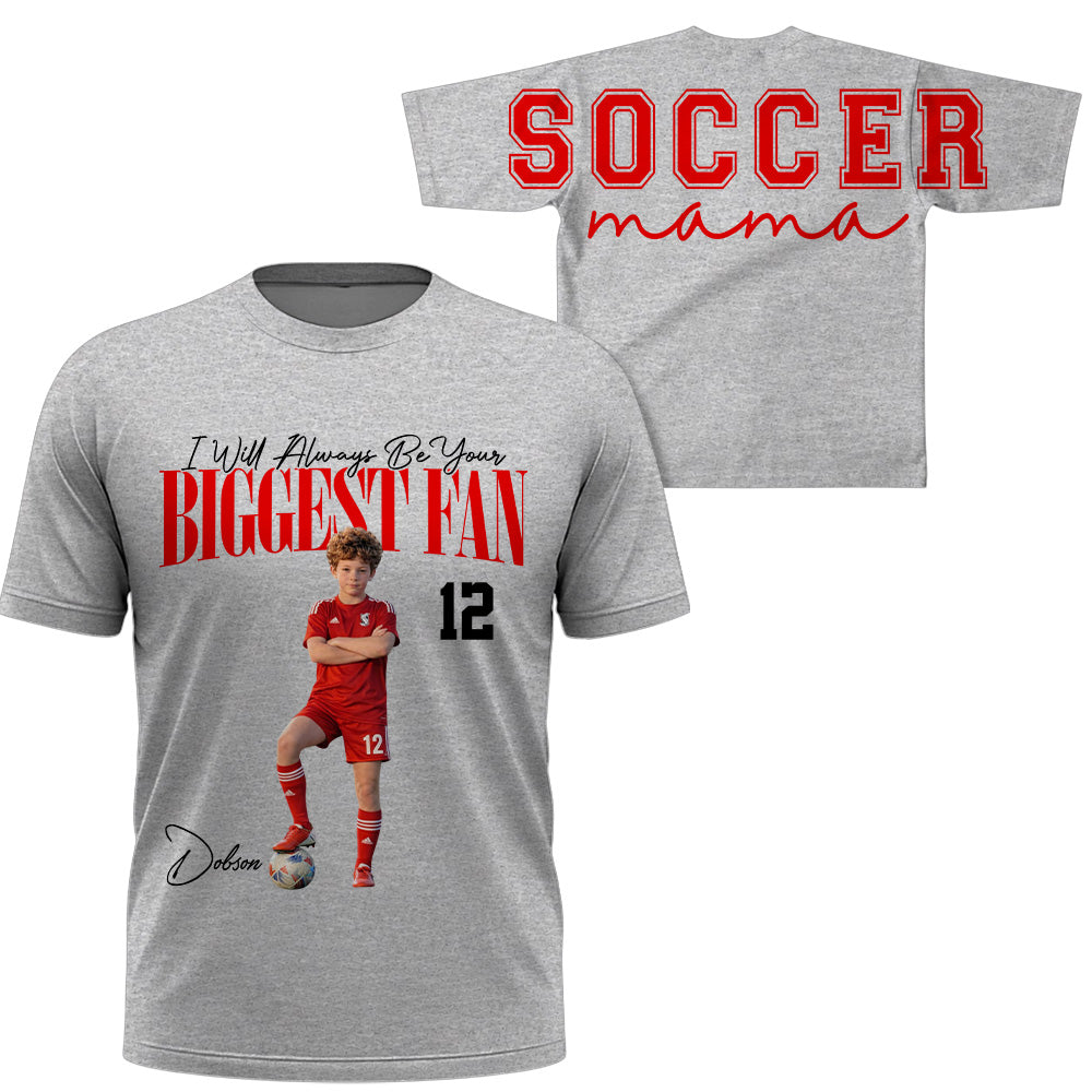 I Will Always Be Your Biggest Fan, Custom Large Back Graphic Soccer, Gift For Soccer Mom Grandma Sport Family Soccer Lovers MI209 VH01