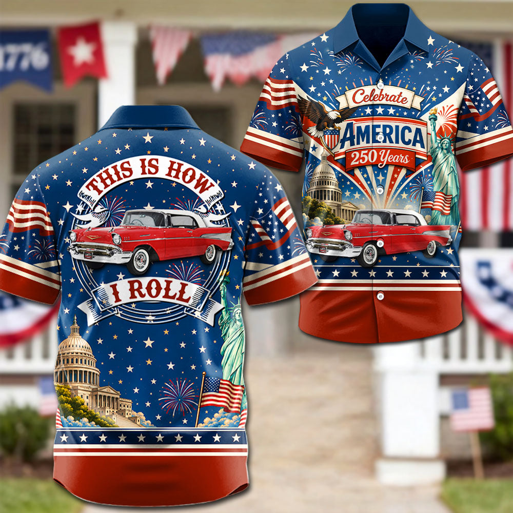 Celebrate America 250 Years - This Is How I Roll - Custom Classic Car Photo Hawaiian Shirt - Gifts For Dad, Grandpa, Family, Yourself A2110 Pt99