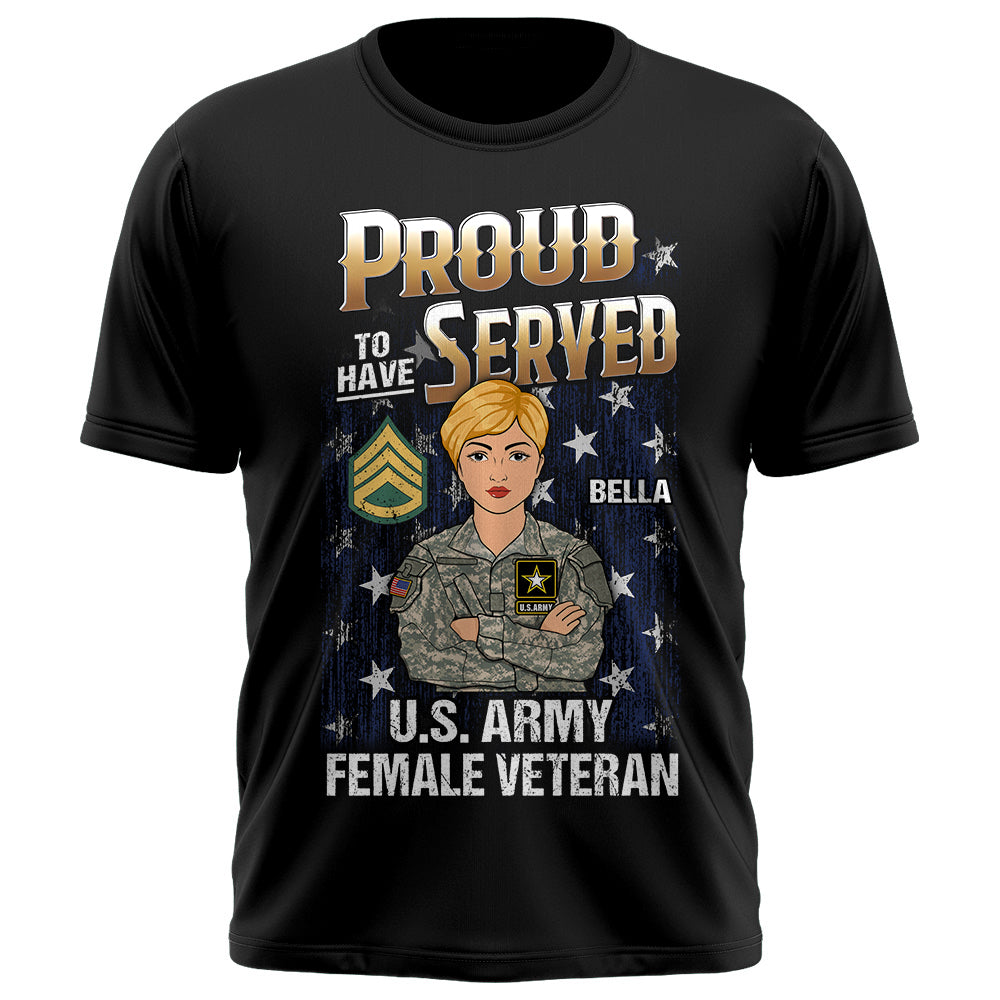 Proud To Have Served Female Veteran Custom All Military Branches Gift For Female Veteran K1702 Trhn