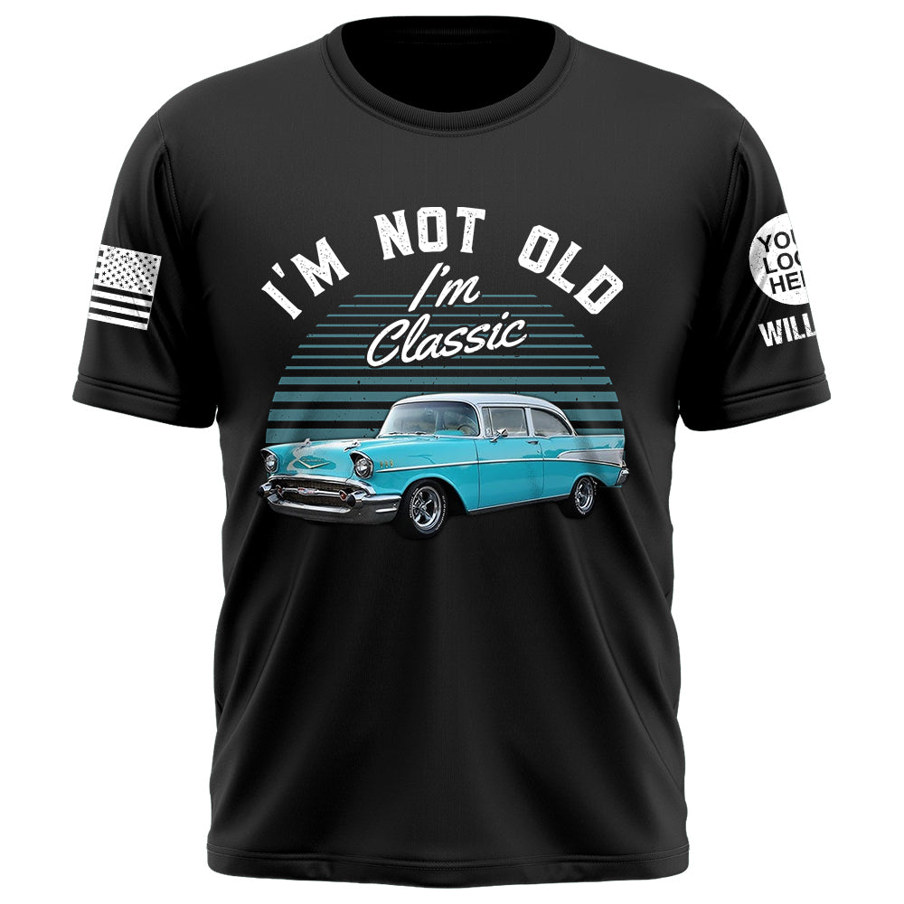 Custom Shirt I'm Not Old I Am Classic Upload Vehicle Photo K1702