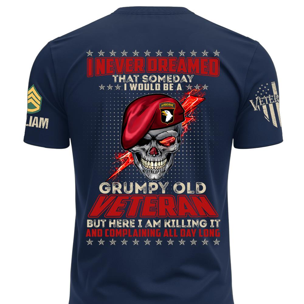 Custom Shirt I Never Dreamed That Somday I Would Be A Grumpy Old Veteran Gift For Veterans K1702 MT2