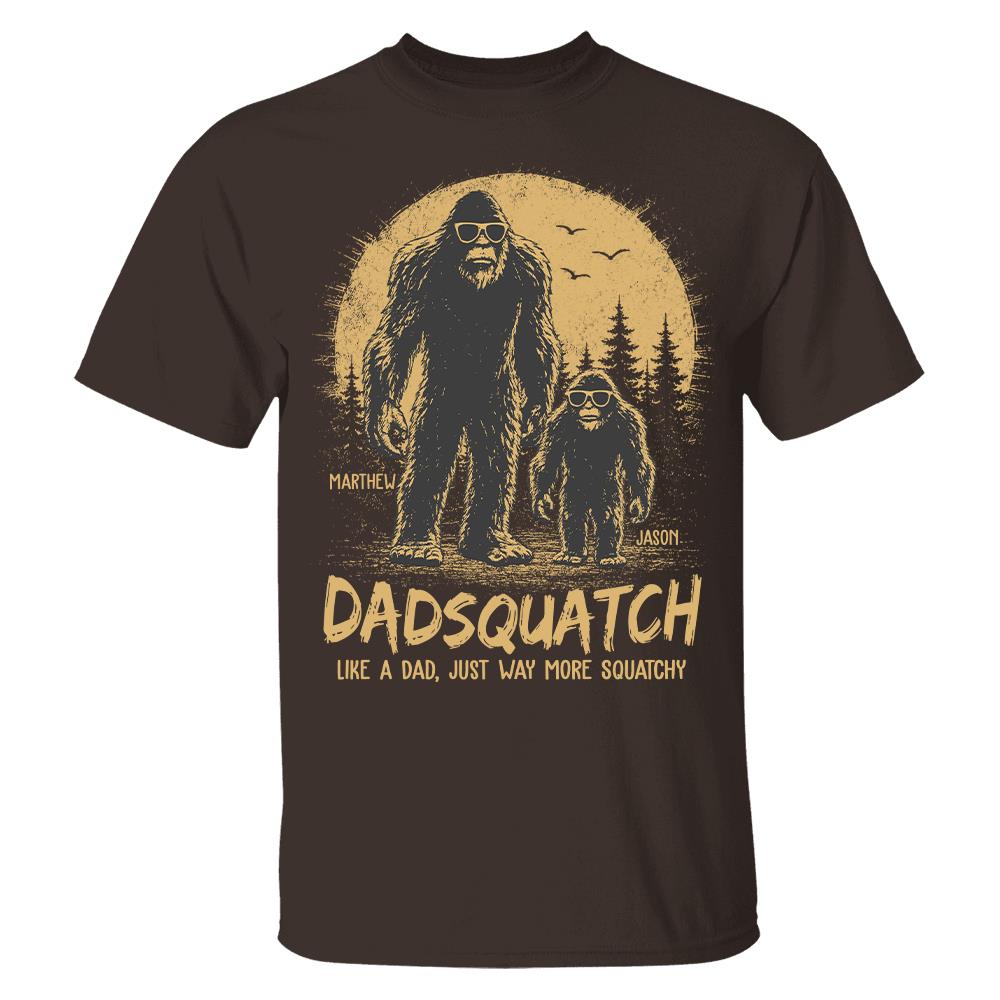 Custom Dadsquatch, Like A Dad, Just Way More Squatchy Shirt, Gift For Dad L0411 Hv01