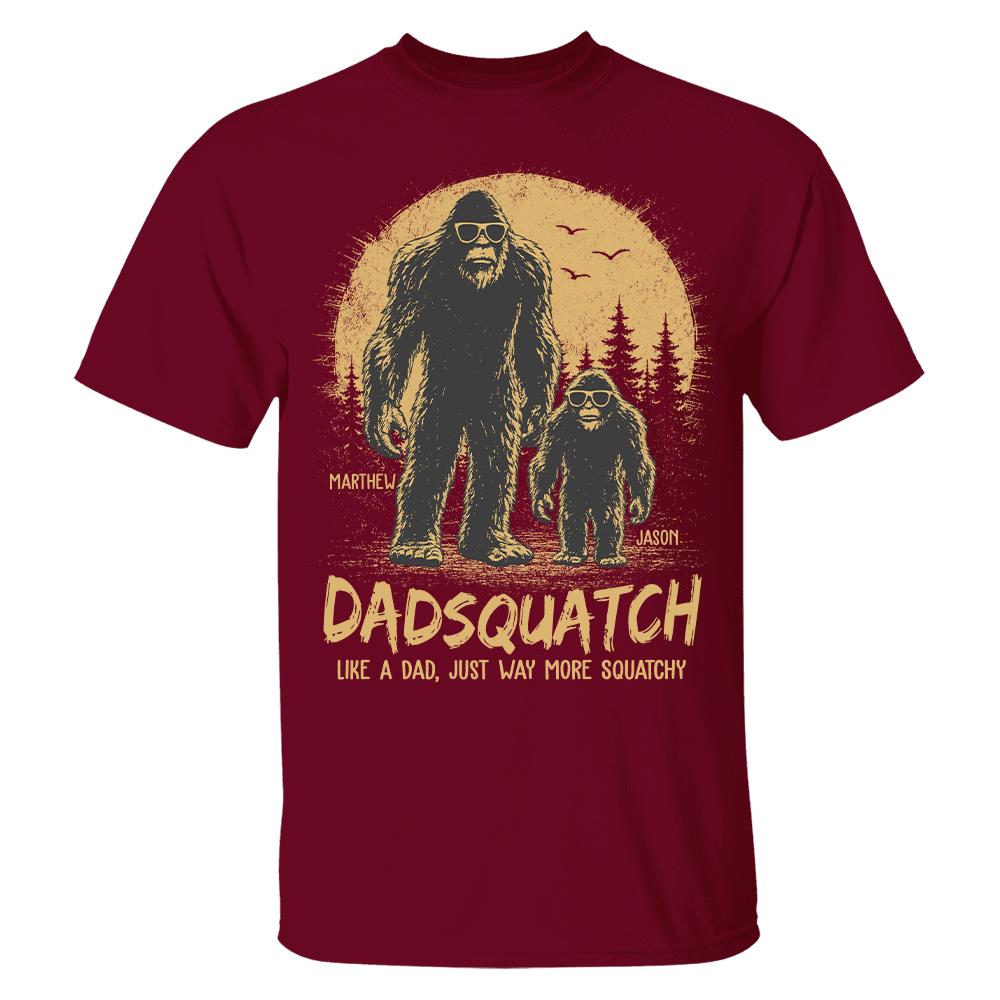 Custom Dadsquatch, Like A Dad, Just Way More Squatchy Shirt, Gift For Dad L0411 Hv01