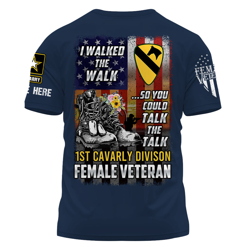 Personalized Shirt I Walked The Walk So You Could Talk The Talk Female Veteran Shirt K1702